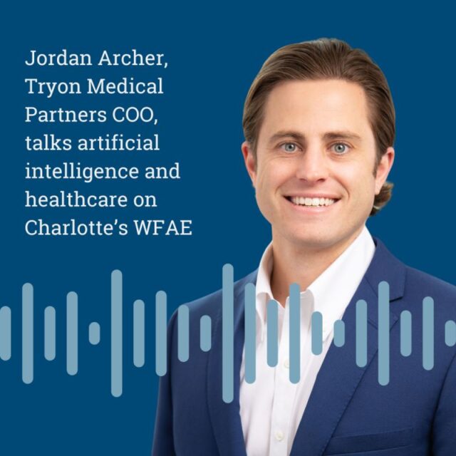 Graphic that says, "Jordan Archer Tryon Medical Partners COO, talks artificial intelligence and healthcare on Charlotte's WFAE," with a professional headshot of Jordan Archer smiling.